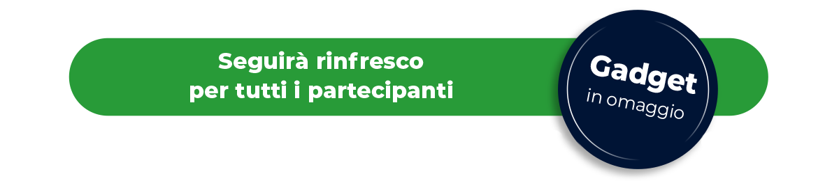 Seguirà rinfresco per tutti i partecipanti - Gadget in omaggio